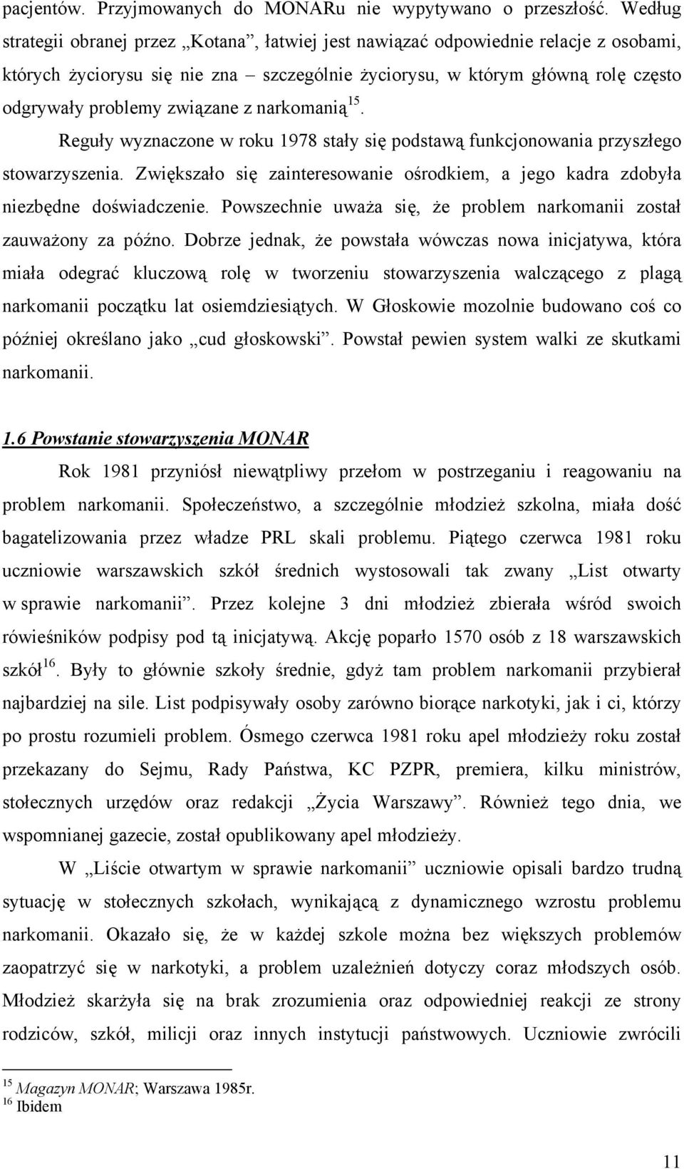 związane z narkomanią 15. Reguły wyznaczone w roku 1978 stały się podstawą funkcjonowania przyszłego stowarzyszenia.