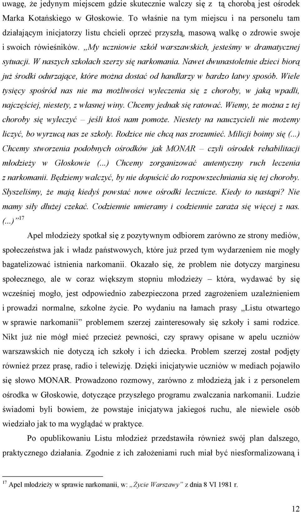 My uczniowie szkół warszawskich, jesteśmy w dramatycznej sytuacji. W naszych szkołach szerzy się narkomania.