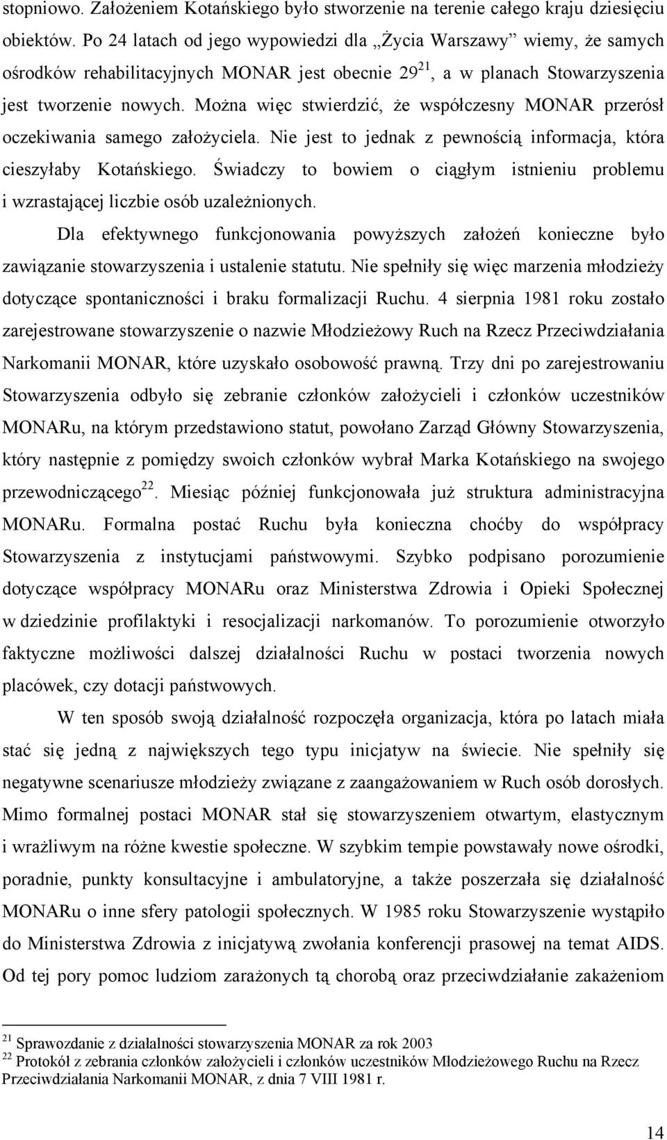 Można więc stwierdzić, że współczesny MONAR przerósł oczekiwania samego założyciela. Nie jest to jednak z pewnością informacja, która cieszyłaby Kotańskiego.