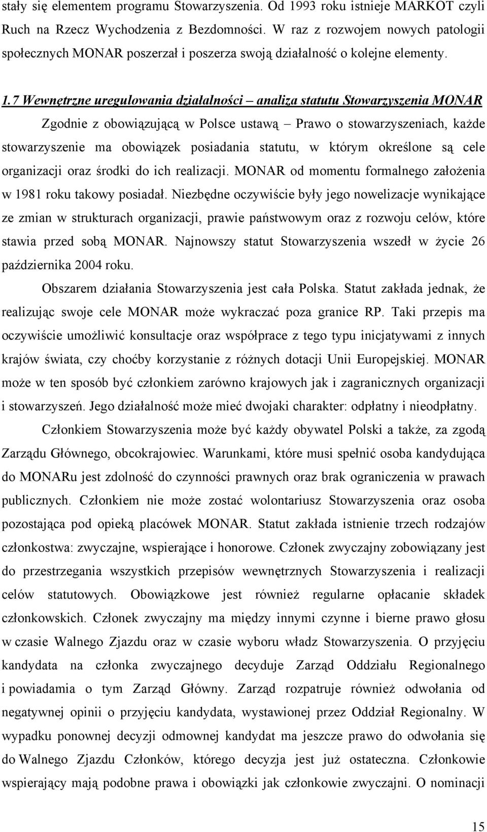 7 Wewnętrzne uregulowania działalności analiza statutu Stowarzyszenia MONAR Zgodnie z obowiązującą w Polsce ustawą Prawo o stowarzyszeniach, każde stowarzyszenie ma obowiązek posiadania statutu, w