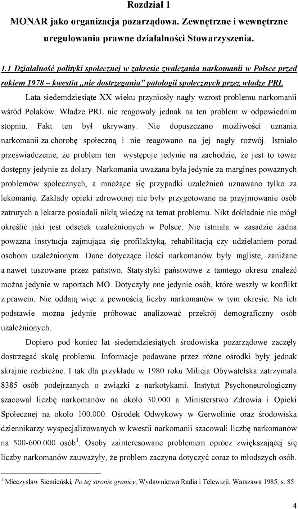 1 Działalność polityki społecznej w zakresie zwalczania narkomanii w Polsce przed rokiem 1978 kwestia nie dostrzegania patologii społecznych przez władze PRL Lata siedemdziesiąte XX wieku przyniosły