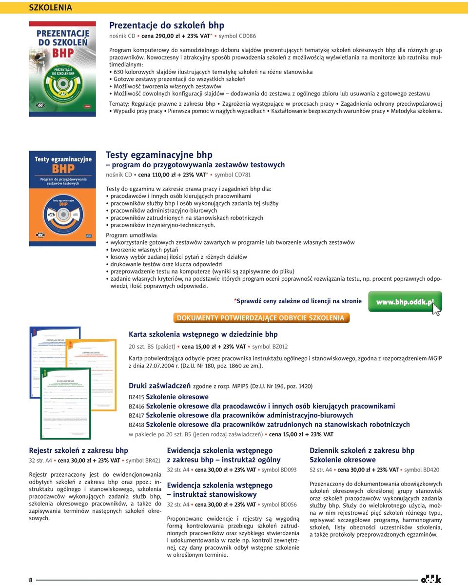 Nowoczesny i atrakcyjny sposób prowadzenia szkoleń z możliwością wyświetlania na monitorze lub rzutniku multimedialnym: 630 kolorowych slajdów ilustrujących tematykę szkoleń na różne stanowiska