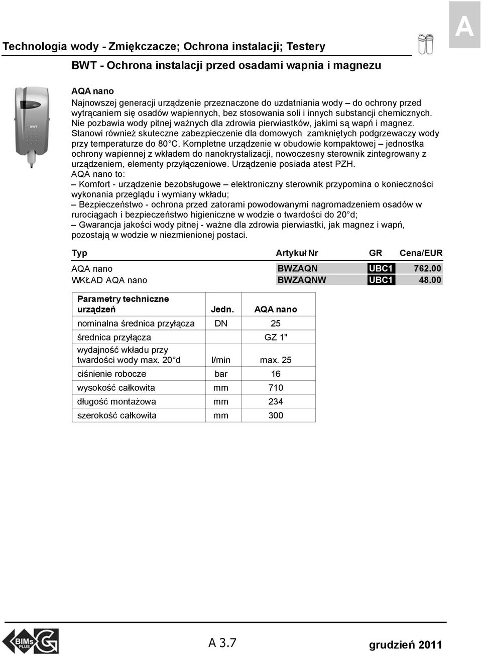 Stanowi również skuteczne zabezpieczenie dla domowych zamkniętych podgrzewaczy wody przy temperaturze do 80 C.