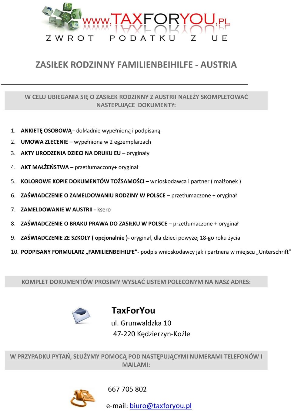 KOLOROWE KOPIE DOKUMENTÓW TOŻSAMOŚCI wnioskodawca i partner ( małżonek ) 6. ZAŚWIADCZE O ZAMELDOWANIU RODZINY W POLSCE przetłumaczone + oryginał 7. ZAMELDOWA W AUSTRII - ksero 8.