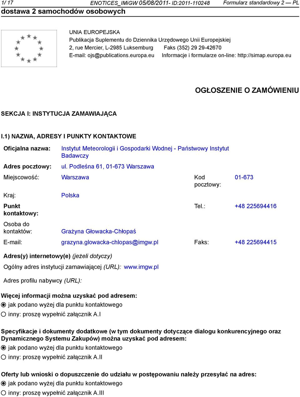 1) NAZWA, ADRESY I PUNKTY KONTAKTOWE Oficjalna nazwa: Adres pocztowy: Instytut Meteorologii i Gospodarki Wodnej - Państwowy Instytut Badawczy ul.