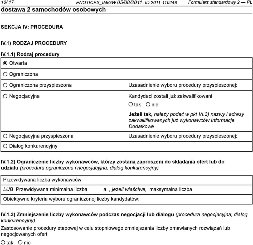 2) Ogranicze liczby wykonawców, którzy zostaną zaproszeni do składania ofert lub do udziału (procedura ograniczona i negocjacyjna, dialog konkurencyjny) Przewidywana liczba wykonawców LUB