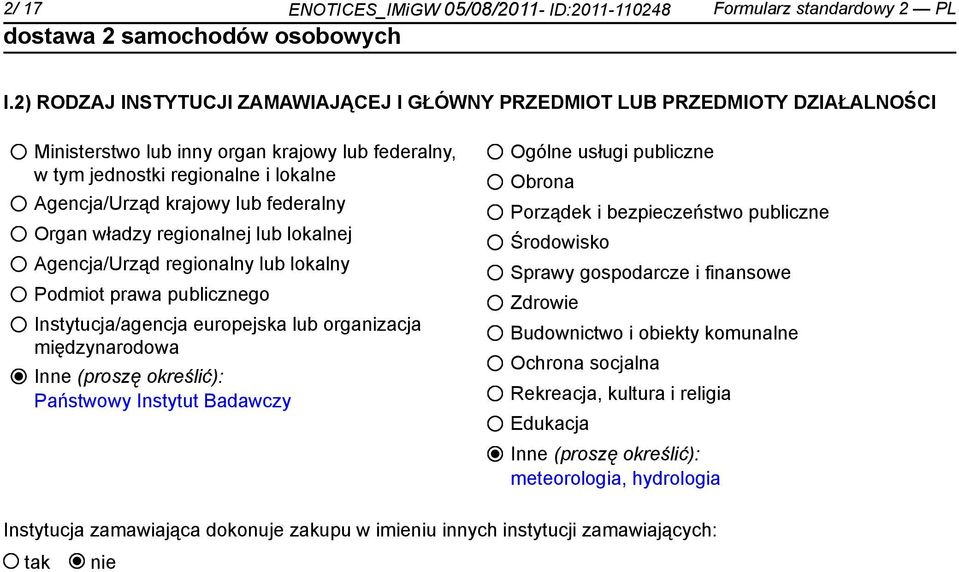 federalny Organ władzy regionalnej lub lokalnej Agencja/Urząd regionalny lub lokalny Podmiot prawa publicznego Instytucja/agencja europejska lub organizacja międzynarodowa Inne (proszę określić):