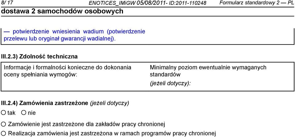 3) Zdolność techniczna Informacje i formalności koczne do dokonania oceny spełniania wymogów: Minimalny poziom ewentual