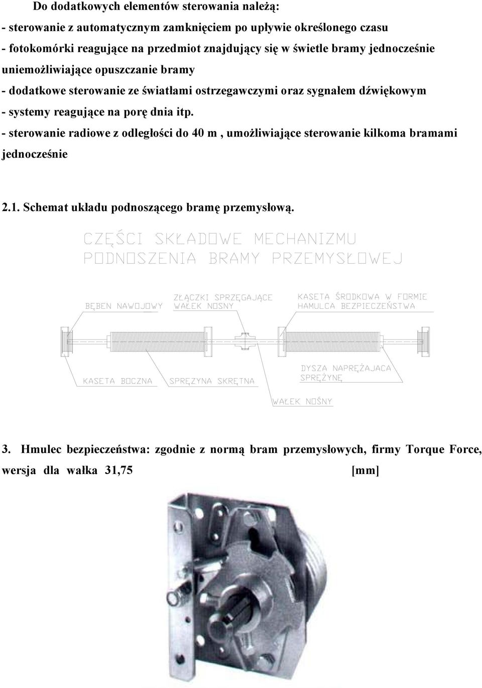 dźwiękowym - systnmy rnagującn na porę dnia itp. - stnrowanin radiown z odlngłości do 40 m, umożliwiającn stnrowanin kilkoma bramami jndnocznśnin 2.1.