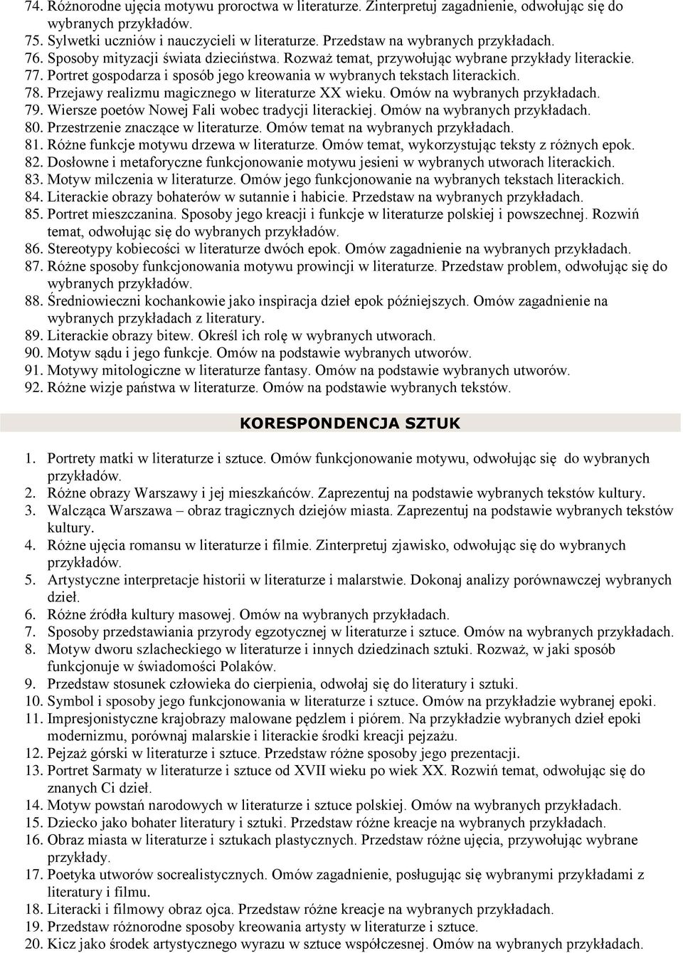 Przejawy realizmu magicznego w literaturze XX wieku. Omów na wybranych 79. Wiersze poetów Nowej Fali wobec tradycji literackiej. Omów na wybranych 80. Przestrzenie znaczące w literaturze.