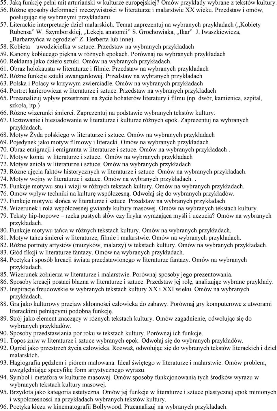 Grochowiaka, Ikar J. Iwaszkiewicza, Barbarzyńca w ogrodzie Z. Herberta lub inne). 58. Kobieta uwodzicielka w sztuce. Przedstaw na wybranych przykładach 59. Kanony kobiecego piękna w różnych epokach.