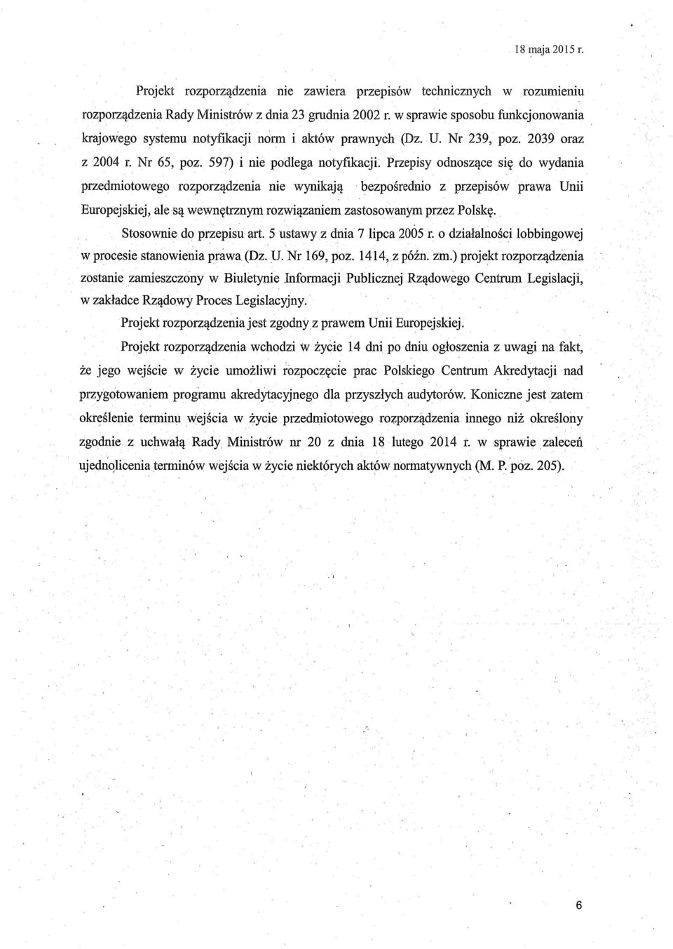 Przepisy odnosz ące si ę do wydania przedmiotowego rozporz ądzenia nie wynikaj ą bezpo średnio z przepisów prawa Unii Europejskiej, ale s ą wewnętrznym rozwi ązaniem zastosowanym przez Polskę.