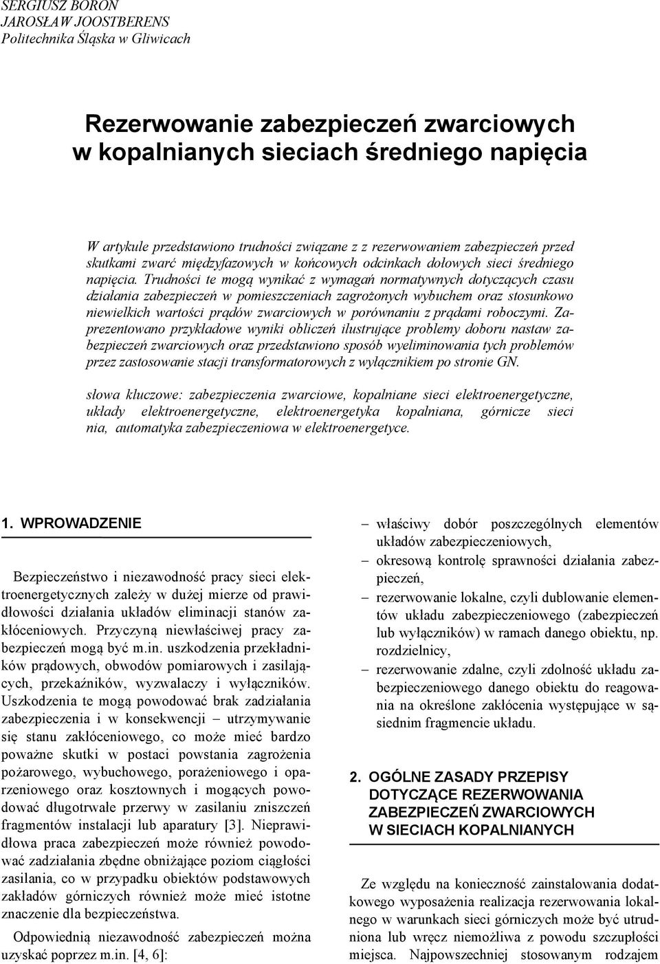 Trudności te mogą wynikać z wymagań normatywnych dotyczących czasu działania zabezpieczeń w pomieszczeniach zagrożonych wybuchem oraz stosunkowo niewielkich wartości prądów zwarciowych w porównaniu z