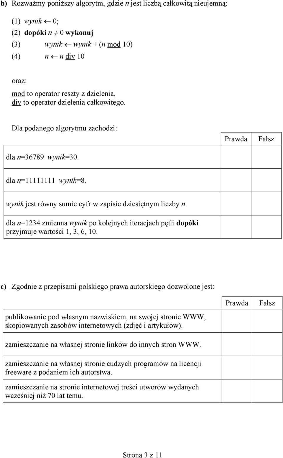 dla n=1234 zmienna wynik po kolejnych iteracjach pętli dopóki przyjmuje wartości 1, 3, 6, 10.