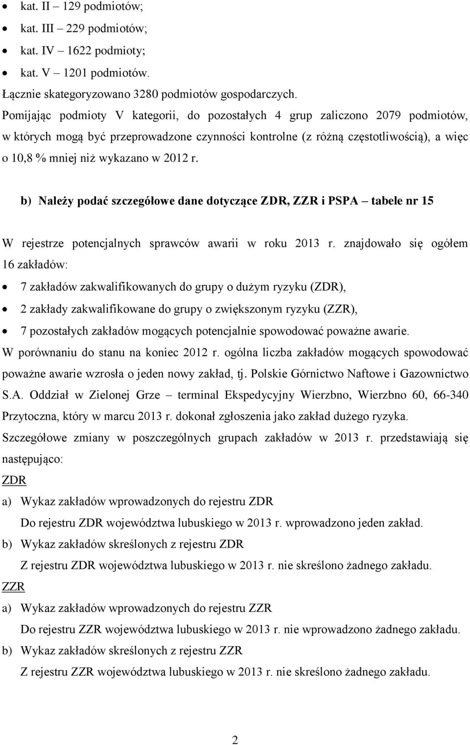 2012 r. b) Należy podać szczegółowe dane dotyczące ZDR, ZZR i PSPA tabele nr 15 W rejestrze potencjalnych sprawców awarii w roku 2013 r.