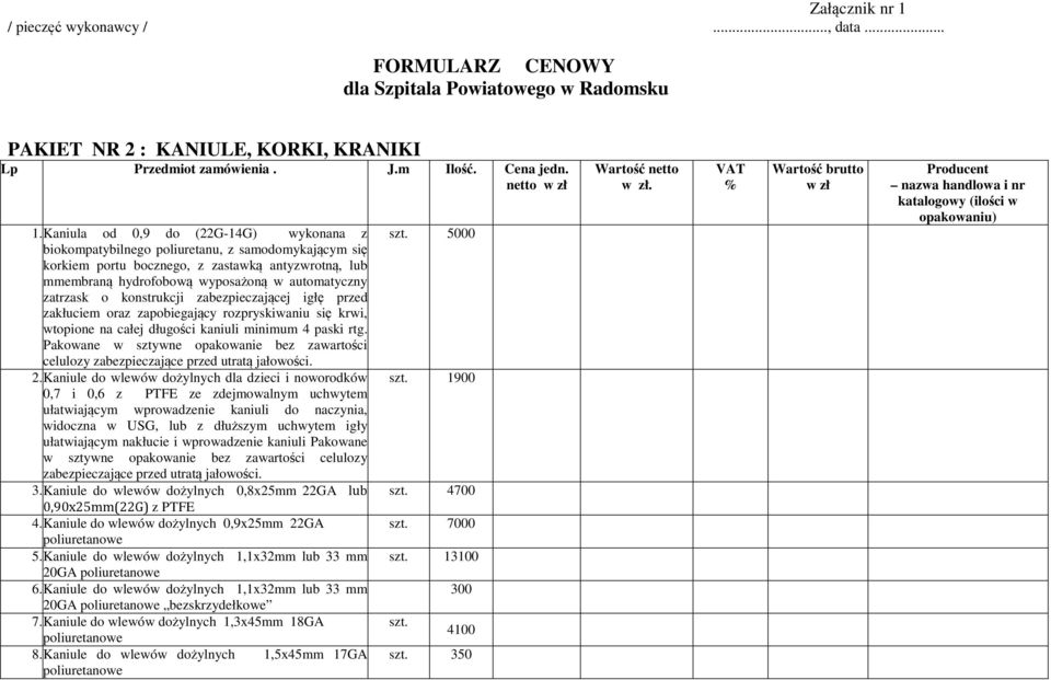 zatrzask o konstrukcji zabezpieczającej igłę przed zakłuciem oraz zapobiegający rozpryskiwaniu się krwi, wtopione na całej długości kaniuli minimum 4 paski rtg.