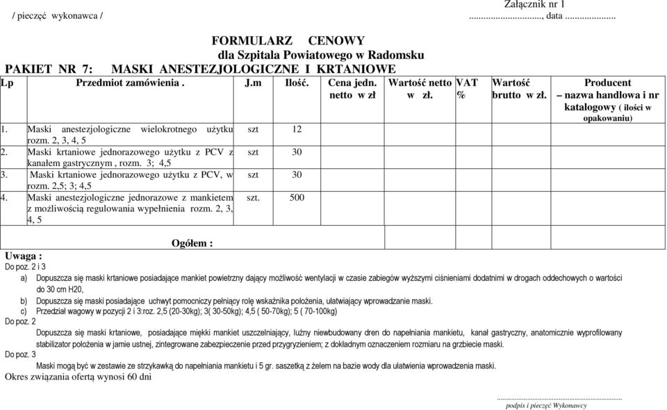 2,5; 3; 4,5 4. Maski anestezjologiczne jednorazowe z mankietem z możliwością regulowania wypełnienia rozm. 2, 3, 4, 5 szt 12 szt 30 szt 30 szt. 500 Wartość netto w zł. Wartość brutto w zł.