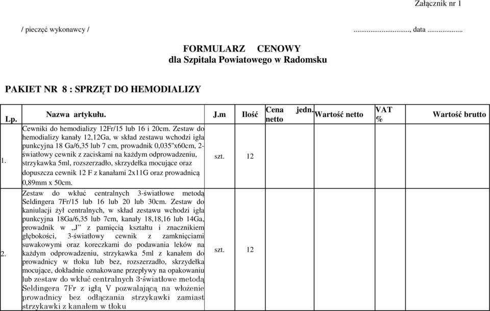 Zestaw do hemodializy kanały 12,12Ga, w skład zestawu wchodzi igła punkcyjna 18 Ga/6,35 lub 7 cm, prowadnik 0,035''x60cm, 2- światłowy cewnik z zaciskami na każdym odprowadzeniu, strzykawka 5ml,