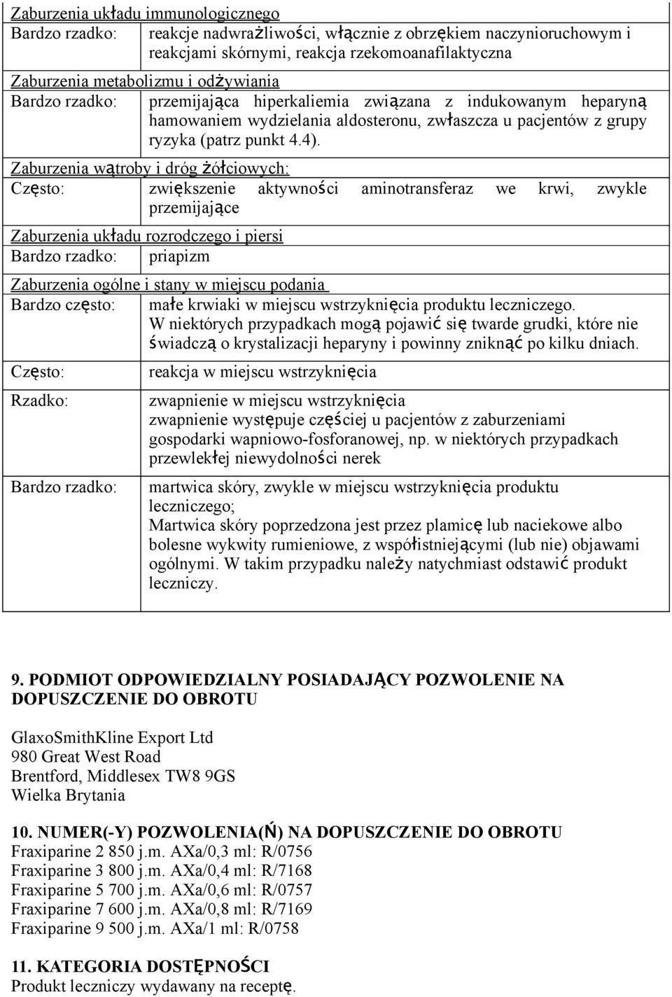Zaburzenia wątroby i dróg żółciowych: Często: zwiększenie aktywnoś ci aminotransferaz we krwi, zwykle przemijające Zaburzenia układu rozrodczego i piersi Bardzo rzadko: priapizm Zaburzenia ogólne i