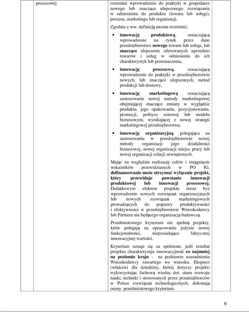 w odniesieniu do ich charakterystyk lub przeznaczenia, innowację procesową, oznaczającą wprowadzenie do praktyki w przedsiębiorstwie nowych, lub znacząco ulepszonych, metod produkcji lub dostawy,