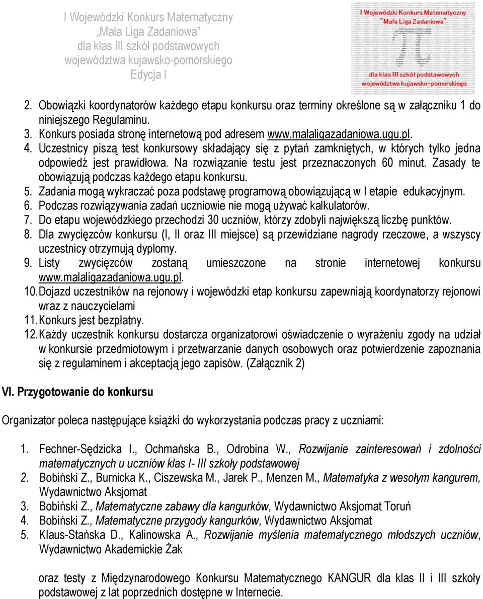 Zasady te obowiązują podczas każdego etapu konkursu. 5. Zadania mogą wykraczać poza podstawę programową obowiązującą w I etapie edukacyjnym. 6.