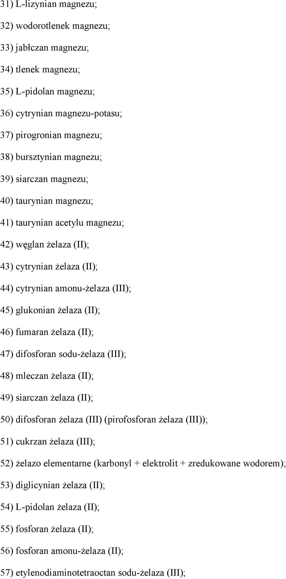 żelaza (II); 47) difosforan sodu-żelaza (III); 48) mleczan żelaza (II); 49) siarczan żelaza (II); 50) difosforan żelaza (III) (pirofosforan żelaza (III)); 51) cukrzan żelaza (III); 52) żelazo