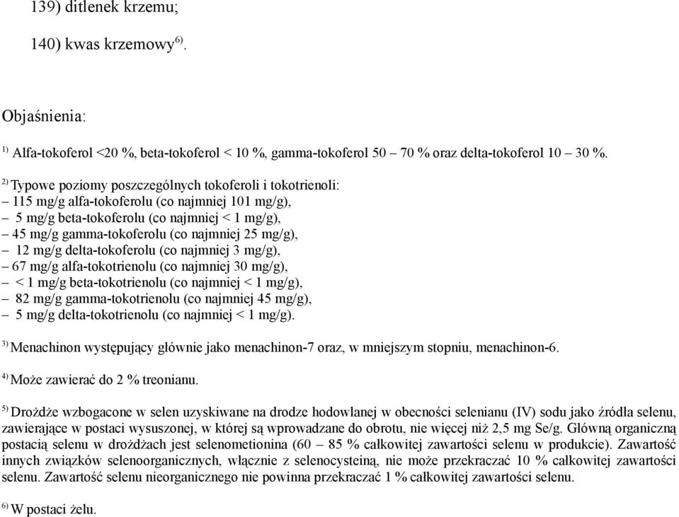 mg/g), 12 mg/g delta-tokoferolu (co najmniej 3 mg/g), 67 mg/g alfa-tokotrienolu (co najmniej 30 mg/g), < 1 mg/g beta-tokotrienolu (co najmniej < 1 mg/g), 82 mg/g gamma-tokotrienolu (co najmniej 45