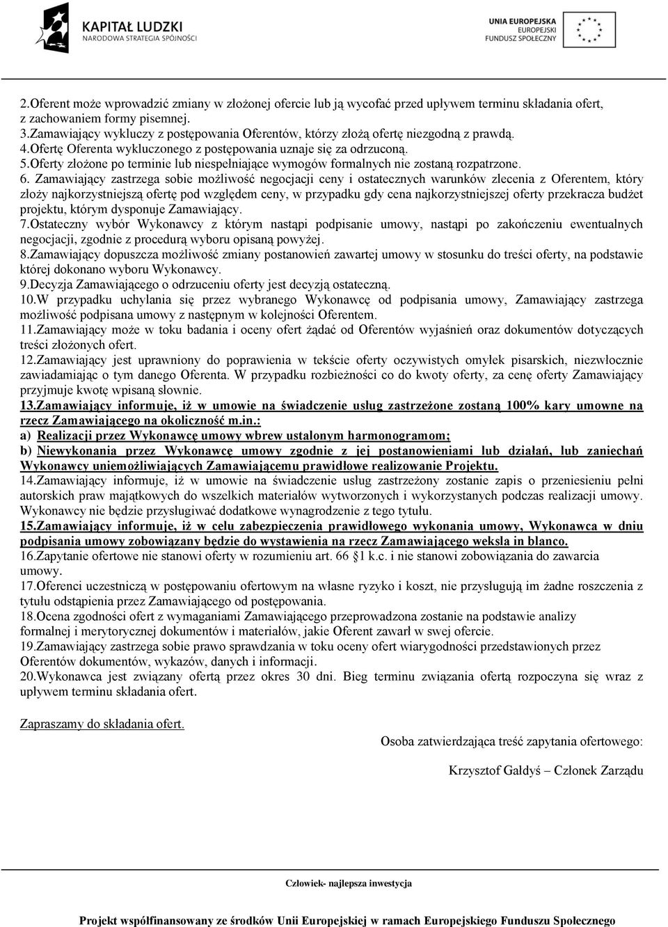 Oferty złożone po terminie lub niespełniające wymogów formalnych nie zostaną rozpatrzone. 6.