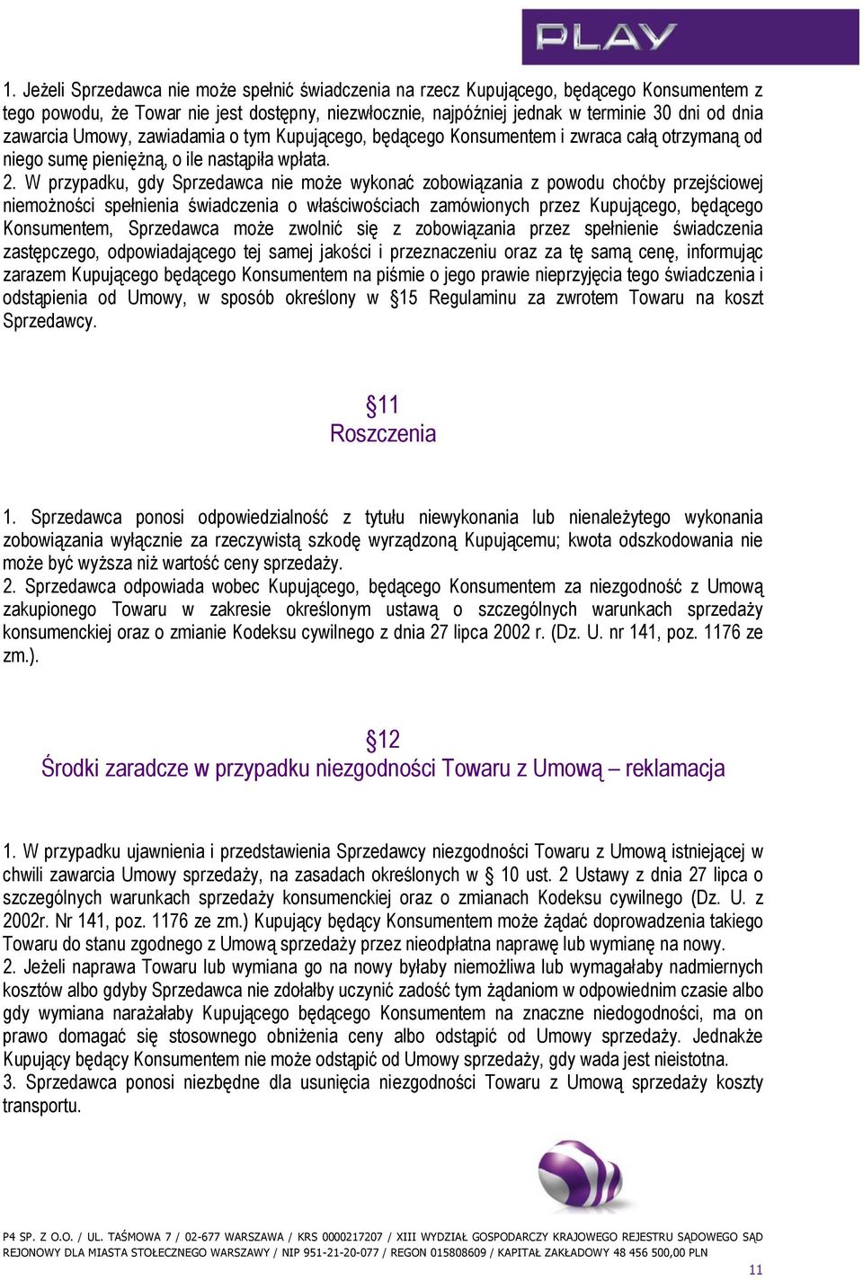 W przypadku, gdy Sprzedawca nie może wykonać zobowiązania z powodu choćby przejściowej niemożności spełnienia świadczenia o właściwościach zamówionych przez Kupującego, będącego Konsumentem,