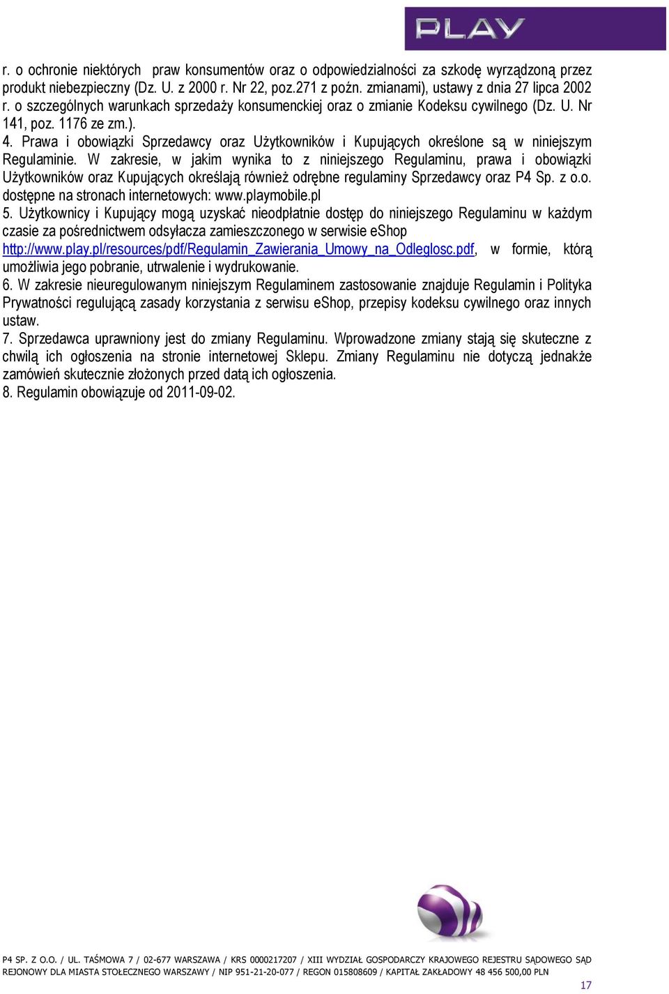 Prawa i obowiązki Sprzedawcy oraz Użytkowników i Kupujących określone są w niniejszym Regulaminie.