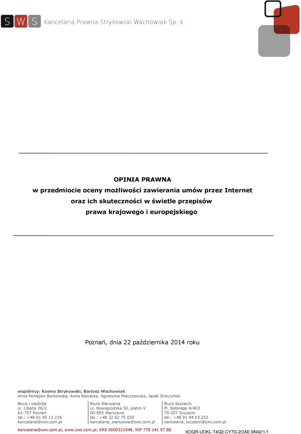 Libelta 26/2 61-707 Poznań tel.: +48 61 85 13 216 kancelaria@sws.com.pl Biuro Warszawa ul. Nowogrodzka 50, piętro V 00-695 Warszawa tel.: +48 22 62 75 035 kancelaria_warszawa@sws.com.pl Biuro Szczecin Pl.