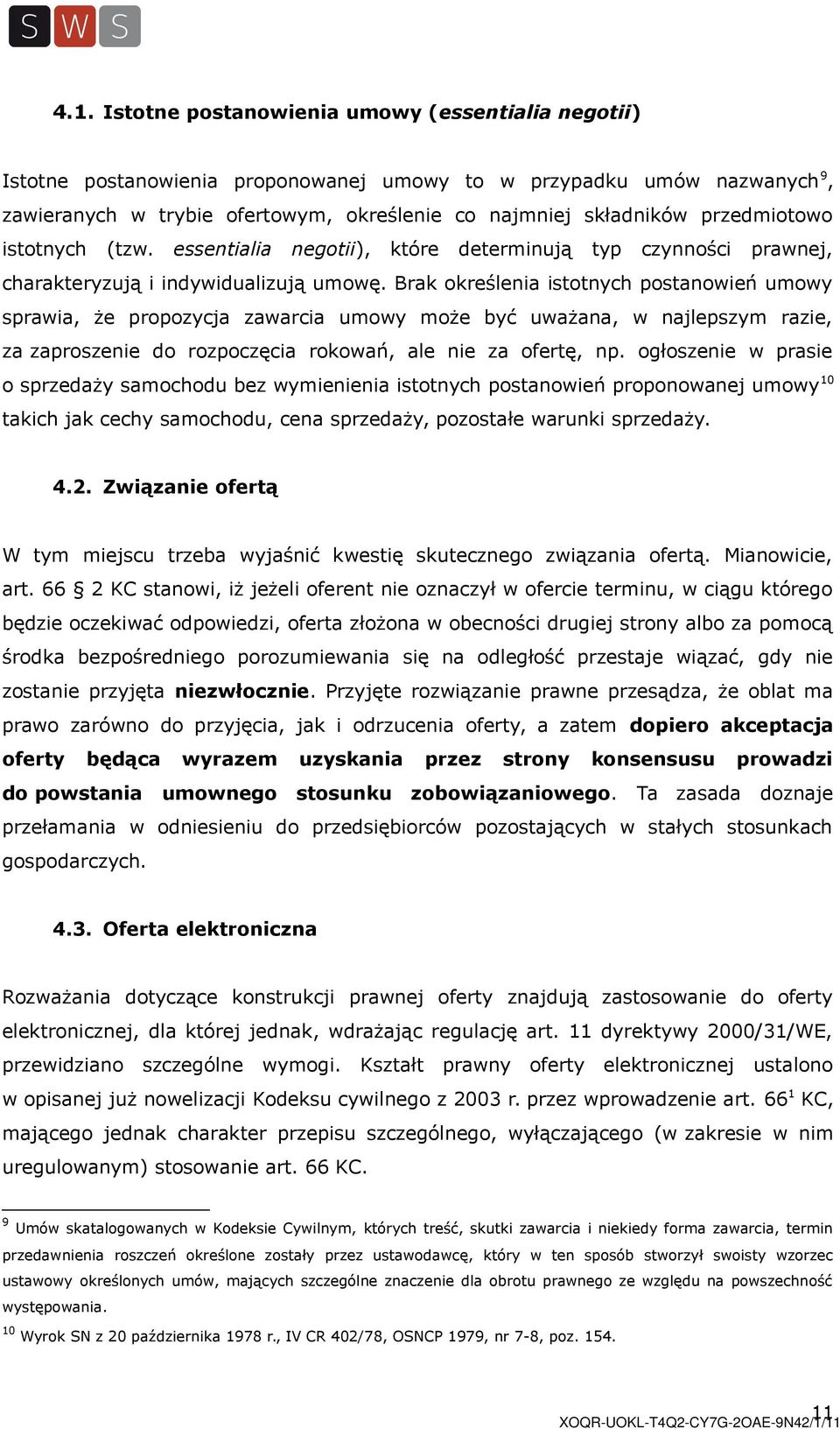 Brak określenia istotnych postanowień umowy sprawia, że propozycja zawarcia umowy może być uważana, w najlepszym razie, za zaproszenie do rozpoczęcia rokowań, ale nie za ofertę, np.