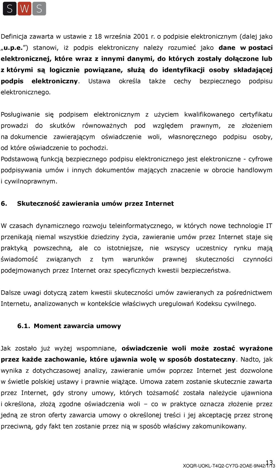 Ustawa określa także cechy bezpiecznego podpisu elektronicznego.