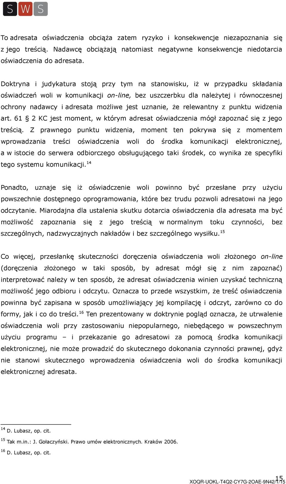 uznanie, że relewantny z punktu widzenia art. 61 2 KC jest moment, w którym adresat oświadczenia mógł zapoznać się z jego treścią.