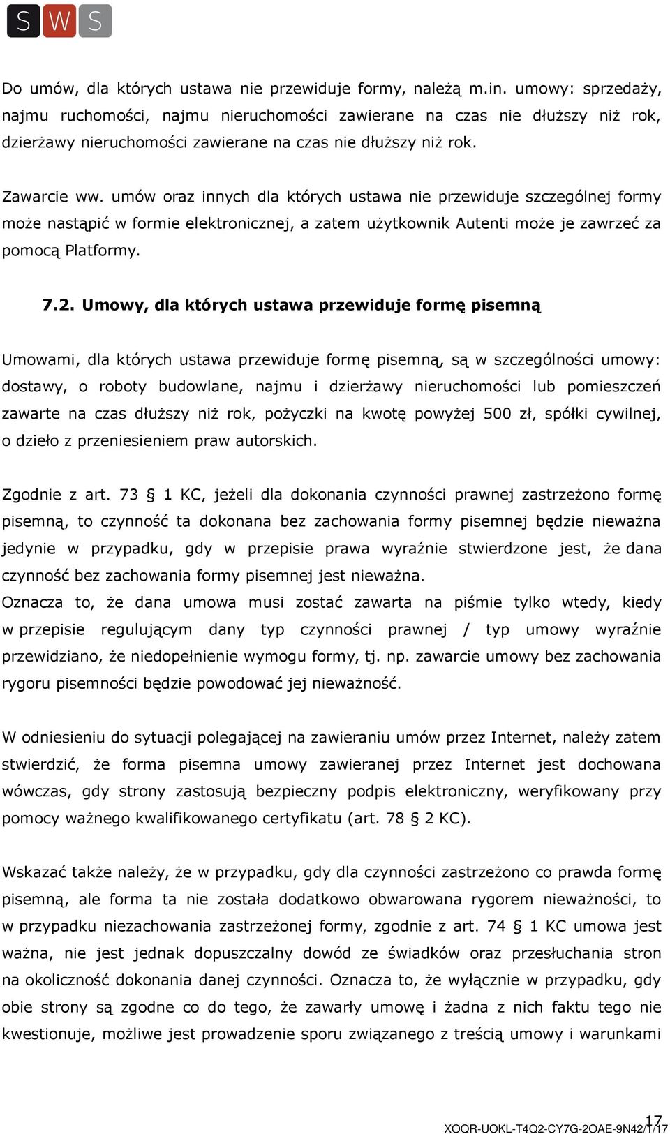 umów oraz innych dla których ustawa nie przewiduje szczególnej formy może nastąpić w formie elektronicznej, a zatem użytkownik Autenti może je zawrzeć za pomocą Platformy. 7.2.