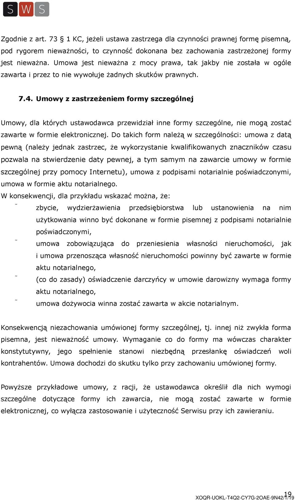 Umowy z zastrzeżeniem formy szczególnej Umowy, dla których ustawodawca przewidział inne formy szczególne, nie mogą zostać zawarte w formie elektronicznej.