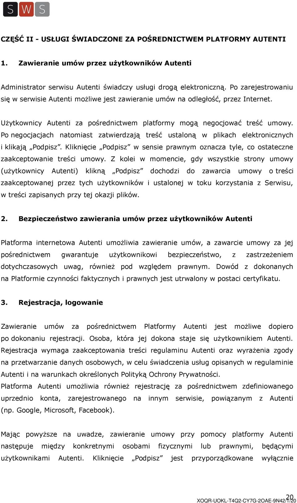 Po negocjacjach natomiast zatwierdzają treść ustaloną w plikach elektronicznych i klikają Podpisz. Kliknięcie Podpisz w sensie prawnym oznacza tyle, co ostateczne zaakceptowanie treści umowy.