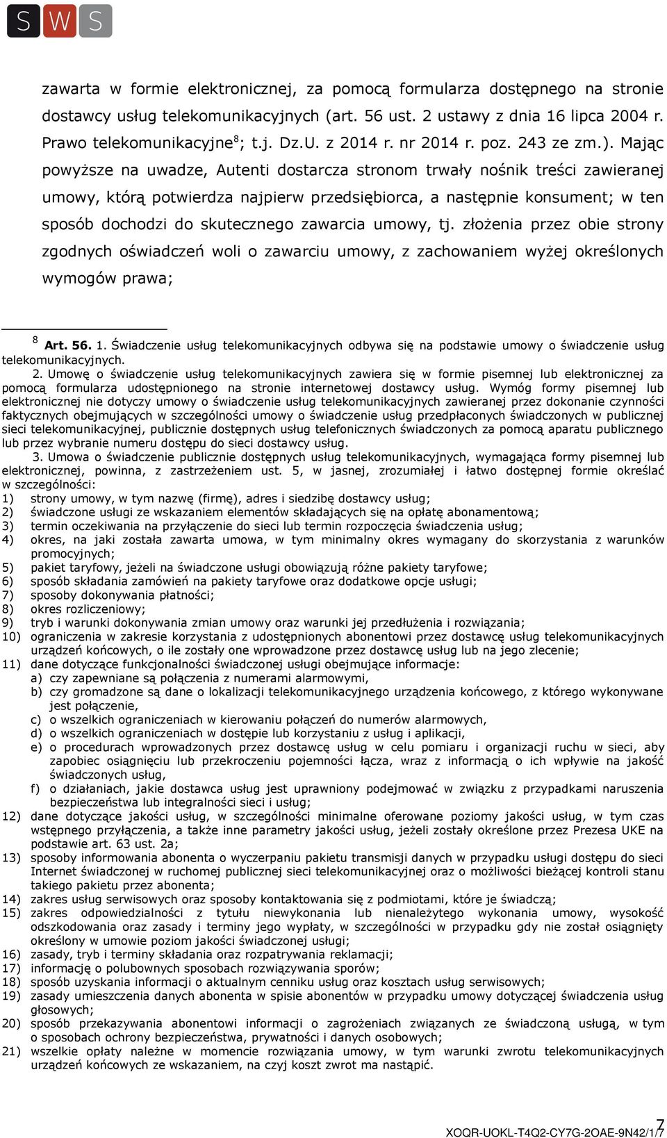 Mając powyższe na uwadze, Autenti dostarcza stronom trwały nośnik treści zawieranej umowy, którą potwierdza najpierw przedsiębiorca, a następnie konsument; w ten sposób dochodzi do skutecznego