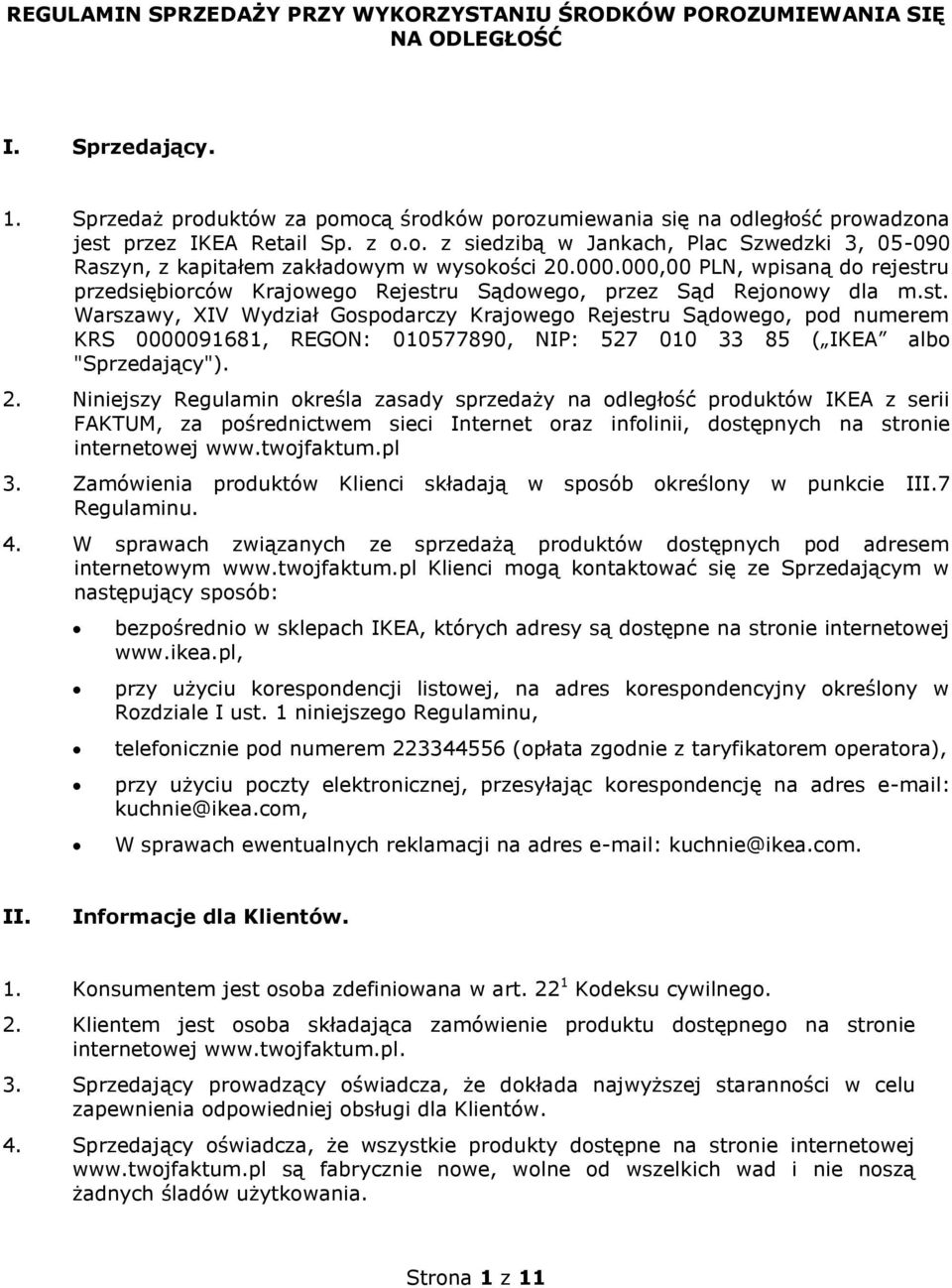 000.000,00 PLN, wpisaną do rejestru przedsiębiorców Krajowego Rejestru Sądowego, przez Sąd Rejonowy dla m.st. Warszawy, XIV Wydział Gospodarczy Krajowego Rejestru Sądowego, pod numerem KRS 0000091681, REGON: 010577890, NIP: 527 010 33 85 ( IKEA albo "Sprzedający").