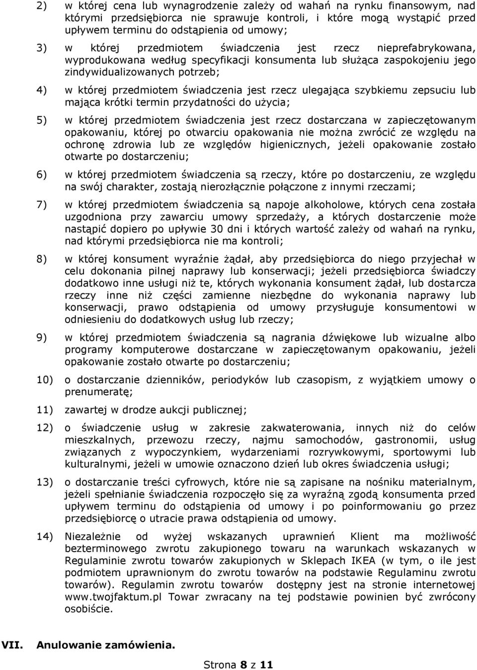 świadczenia jest rzecz ulegająca szybkiemu zepsuciu lub mająca krótki termin przydatności do użycia; 5) w której przedmiotem świadczenia jest rzecz dostarczana w zapieczętowanym opakowaniu, której po