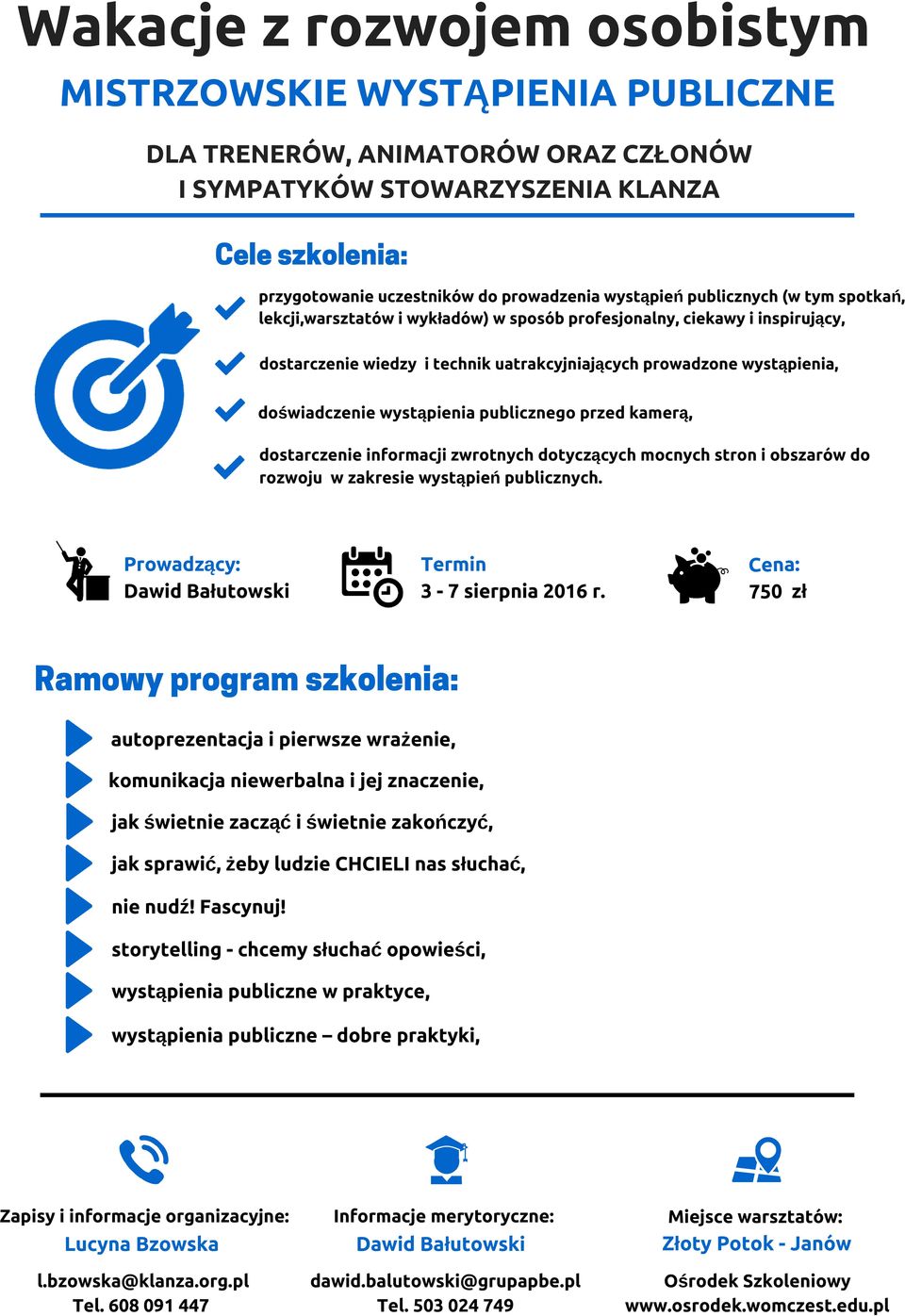 przed kamerą, dostarczenie informacji zwrotnych dotyczących mocnych stron i obszarów do rozwoju w zakresie wystąpień publicznych. 3-7 sierpnia 2016 r.