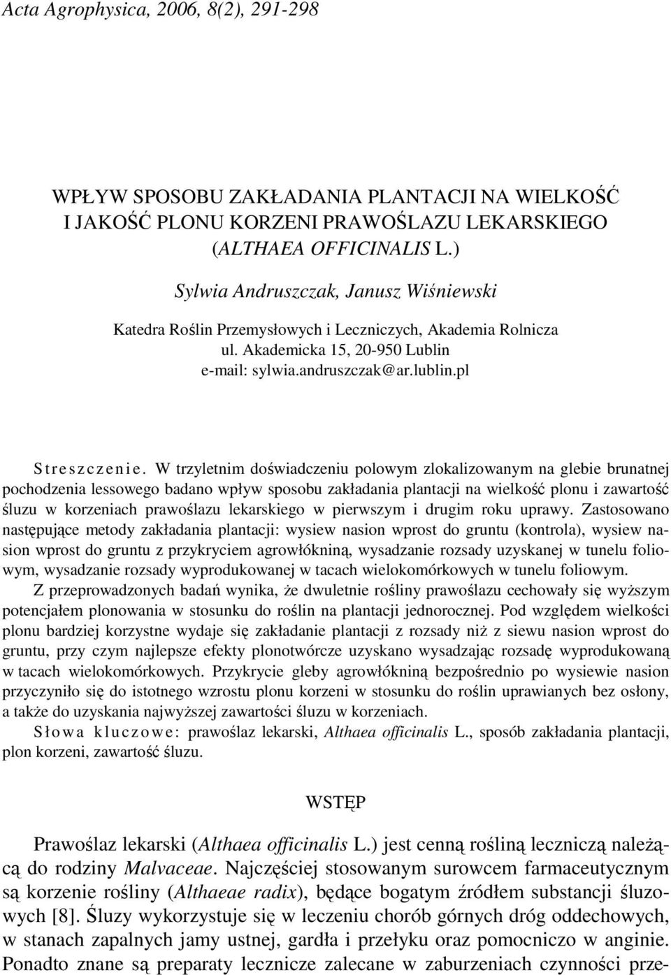 W trzyletnim doświadczeniu polowym zlokalizowanym na glebie brunatnej pochodzenia lessowego badano wpływ sposobu zakładania plantacji na wielkość plonu i zawartość śluzu w korzeniach prawoślazu