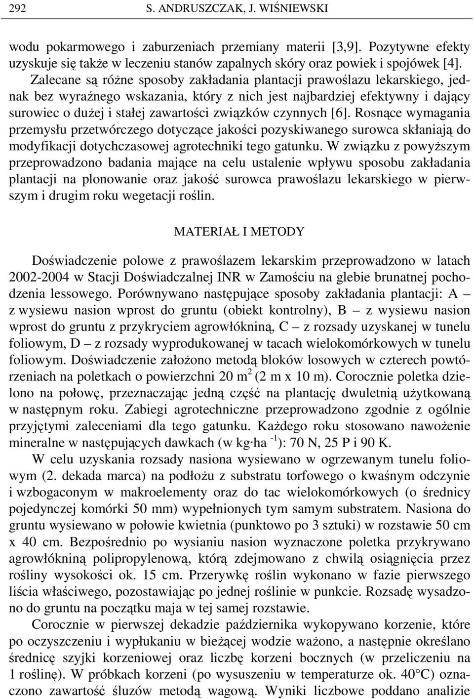 czynnych [6]. Rosnące wymagania przemysłu przetwórczego dotyczące jakości pozyskiwanego surowca skłaniają do modyfikacji dotychczasowej agrotechniki tego gatunku.