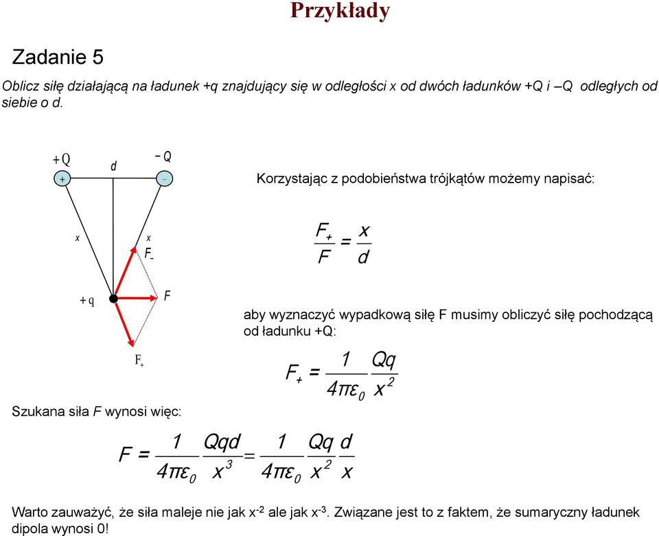 d Korzystając z podobieństwa trójkątów możemy napisać: x x x d q Szukana siła wynosi więc: 4πε aby wyznaczyć