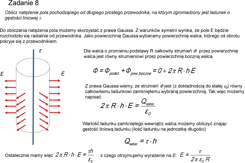 Dla walca o promieniu podstawy R całkowity strumień przez powierzchnię walca jest równy strumieniowi przez powierzchnię boczną walca. E E Φ Φ podst. Φ pow.