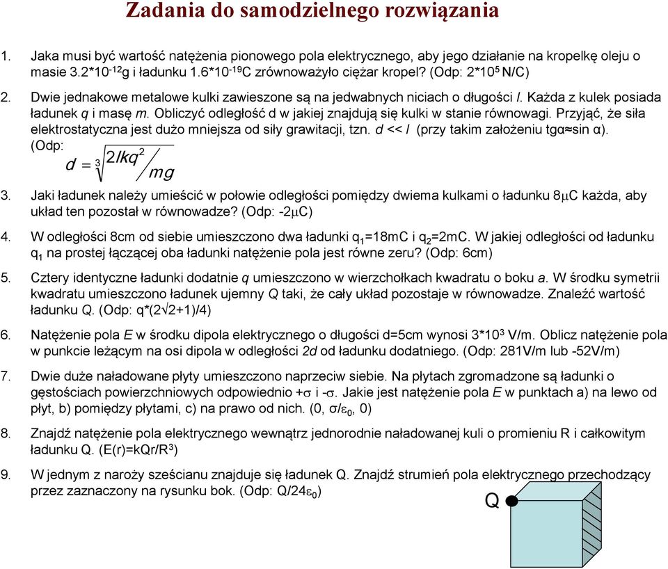 Obliczyć odległość d w jakiej znajdują się kulki w stanie równowagi. Przyjąć, że siła elektrostatyczna jest dużo mniejsza od siły grawitacji, tzn. d << l (przy takim założeniu tgα sin α).