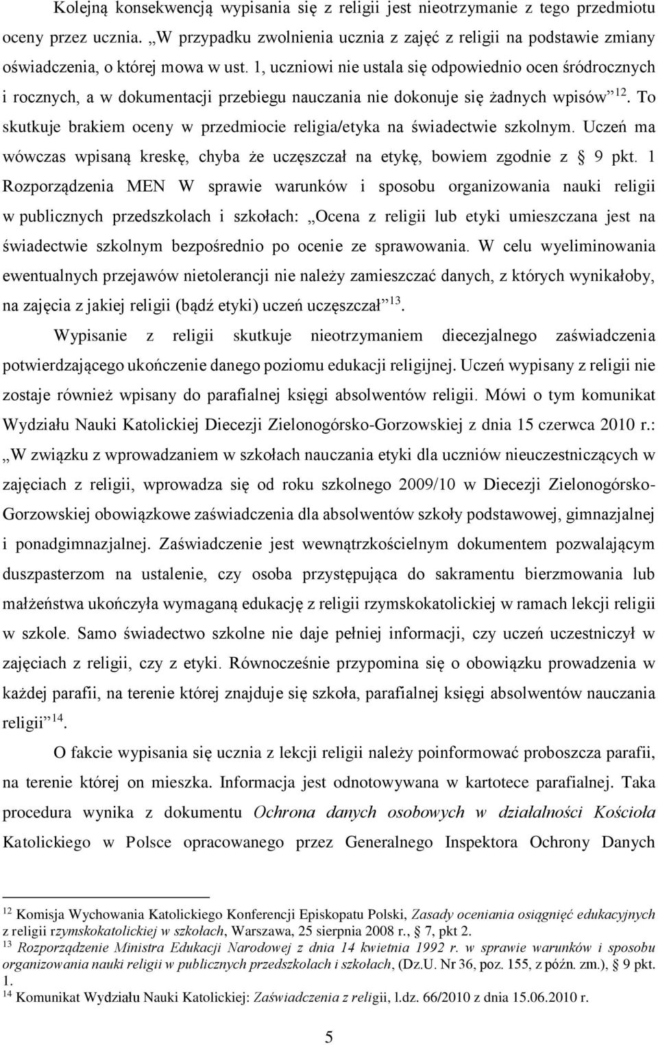 1, uczniowi nie ustala się odpowiednio ocen śródrocznych i rocznych, a w dokumentacji przebiegu nauczania nie dokonuje się żadnych wpisów 12.