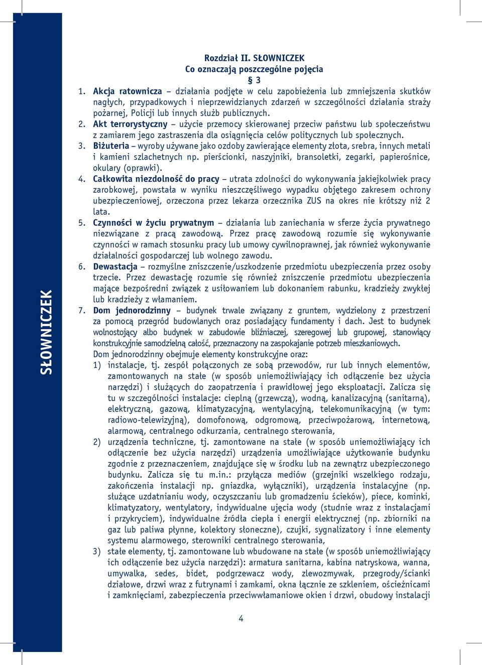 publicznych. 2. Akt terrorystyczny użycie przemocy skierowanej przeciw państwu lub społeczeństwu z zamiarem jego zastraszenia dla osiągnięcia celów politycznych lub społecznych. 3.