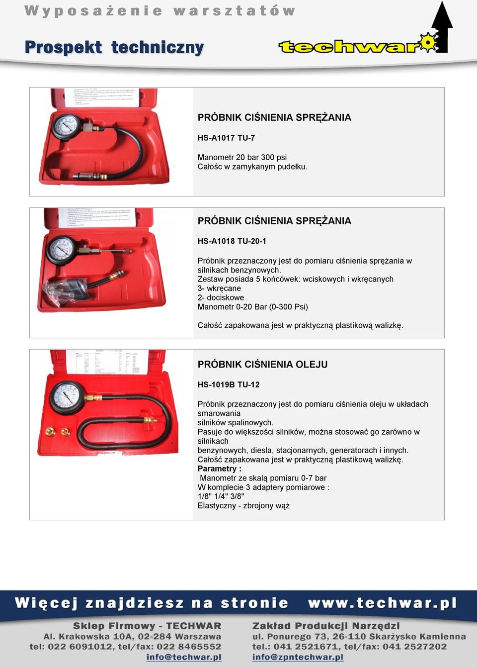 Zestaw posiada 5 końcówek: wciskowych i wkręcanych 3- wkręcane 2- dociskowe Manometr 0-20 Bar (0-300 Psi) PRÓBNIK CIŚNIENIA OLEJU HS-1019B TU-12 Próbnik przeznaczony jest do