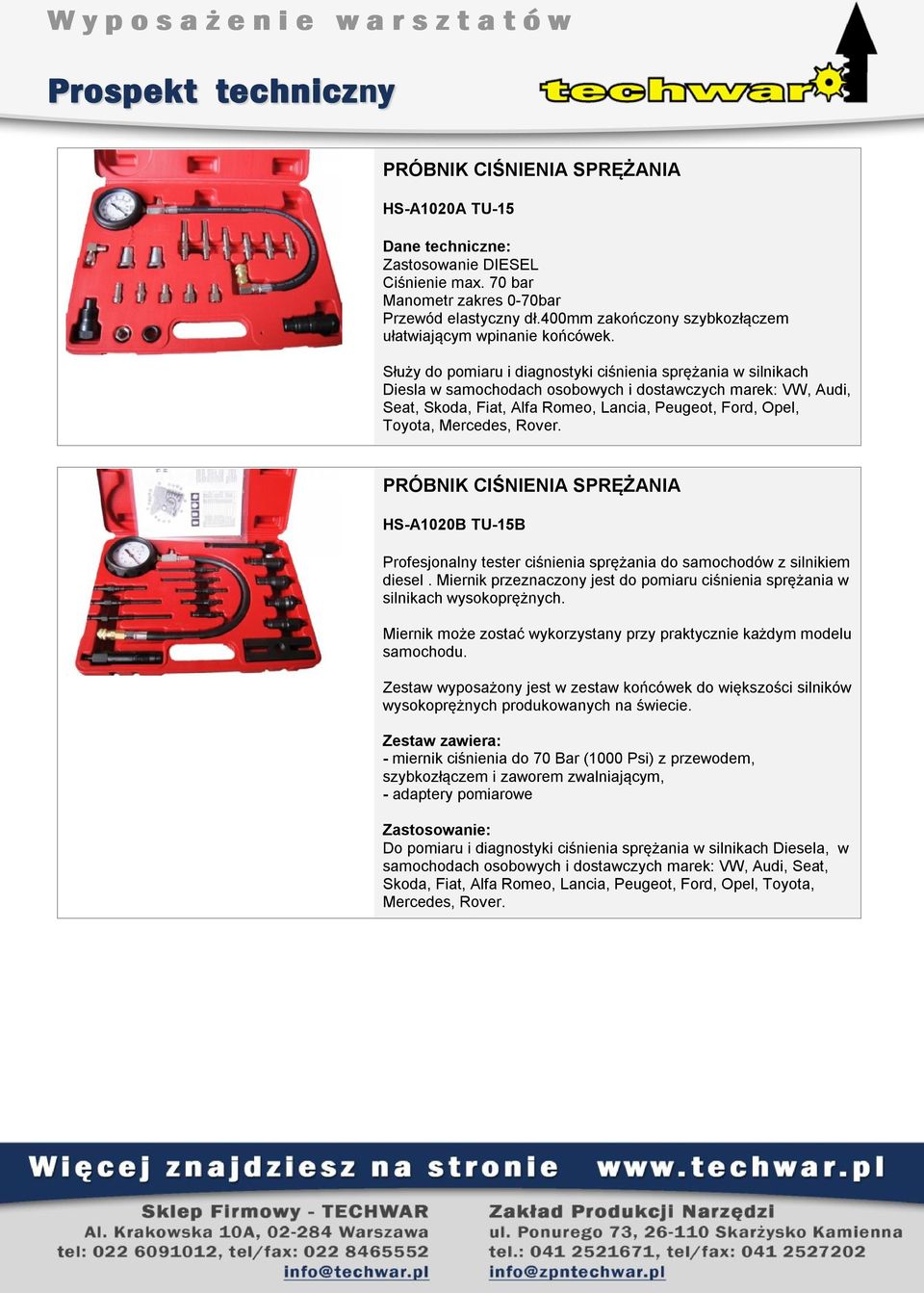 Służy do pomiaru i diagnostyki ciśnienia sprężania w silnikach Diesla w samochodach osobowych i dostawczych marek: VW, Audi, Seat, Skoda, Fiat, Alfa Romeo, Lancia, Peugeot, Ford, Opel, Toyota,